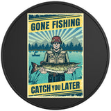 GONE FISHING CATCH YOU LATER BLACK TIRE COVER 