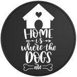 HOME IS WHERE THE DOGS ARE BLACK TIRE COVER 