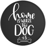 HOME IS WHERE THE DOG IS BLACK TIRE COVER 