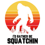 ID RATHER BE SQUATCHING