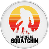 ID RATHER BE SQUATCHING