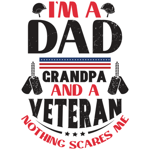 IM A DAD GRANDPA AND A VETERAN