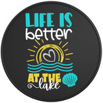LIFE IS BETTER AT THE LAKE BLACK TIRE COVER