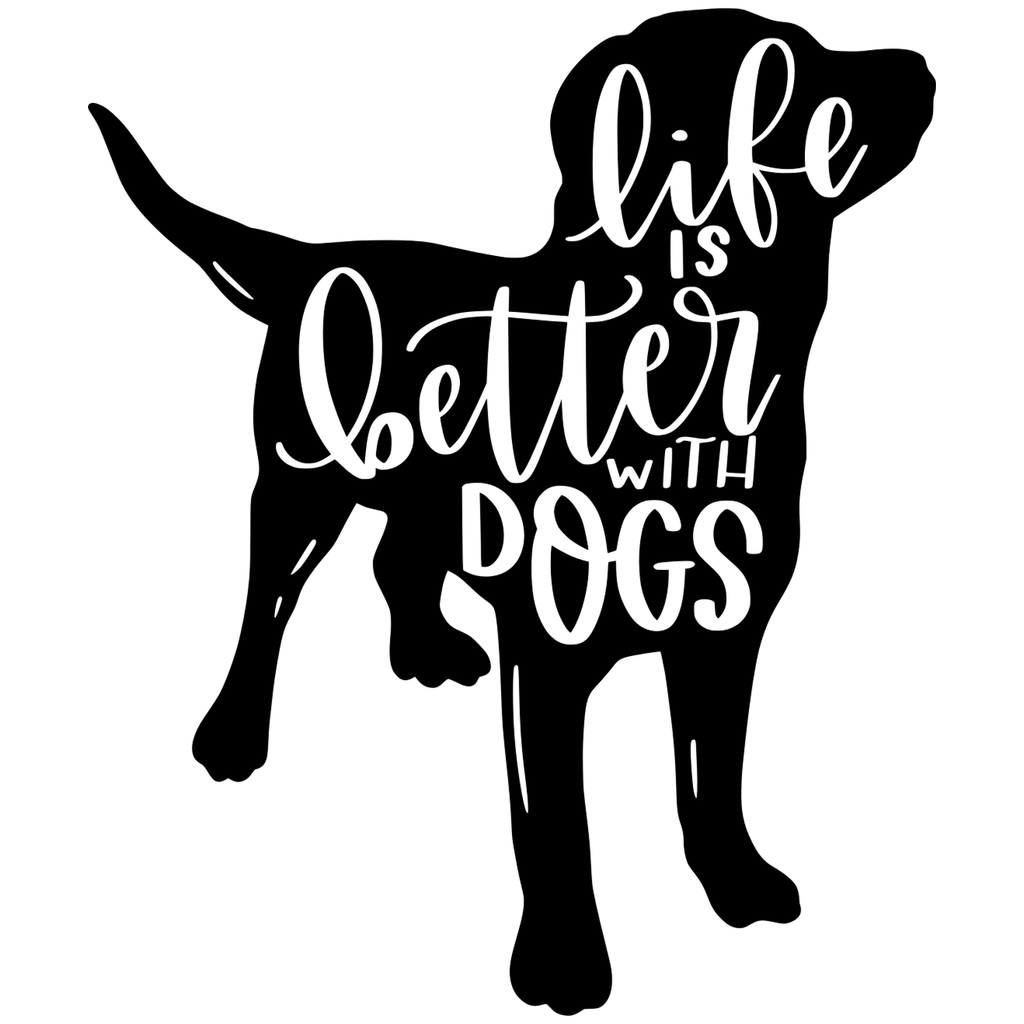 LIFE IS BETTER WITH DOGS