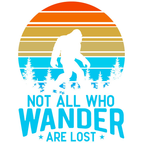 NOT ALL WHO WONDER ARE LOST SASQUATCH