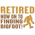 RETIRED NOW FINDING BIGFOOT