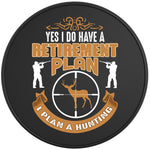 YES I DO HAVE A RETIREMENT PLAN BLACK TIRE COVER 
